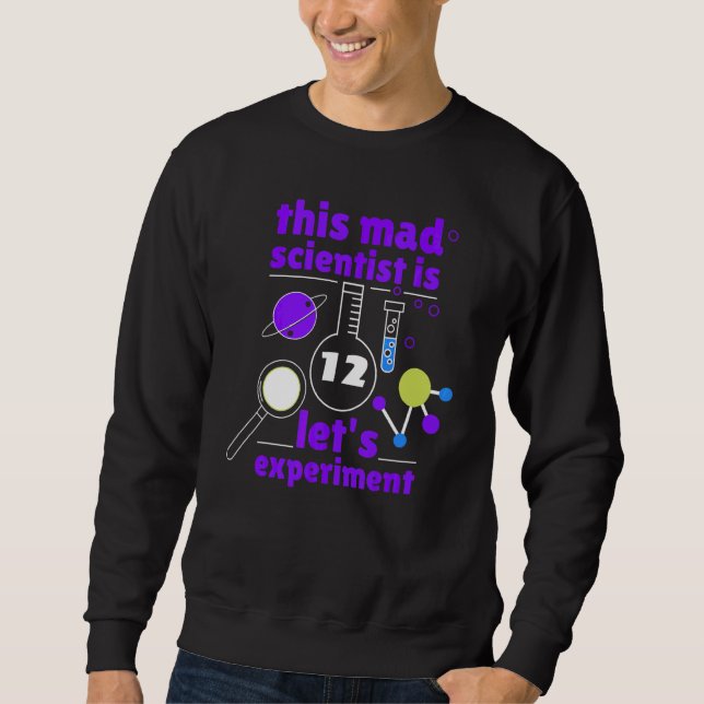 12th Birthday Twelve Science Mad Scientist Chemist Sweatshirt (Front)