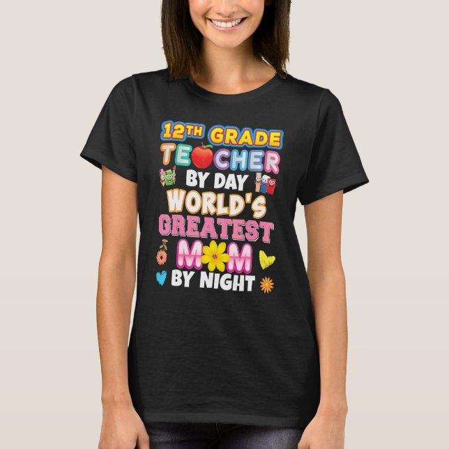 12th Grade Teacher By Day World's Greatest Mom Nig T-Shirt (Front)