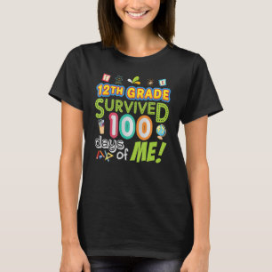 12th Twelfth Grade Survived 100 Days Of Me 100th D T-Shirt