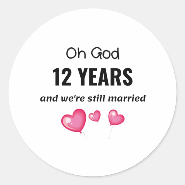 12th Wedding Anniversary Funny Gift for Him or Her Classic Round Sticker (Front)