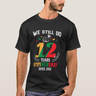 12th Wedding Anniversary We Still Do 12 Years Ago T-Shirt