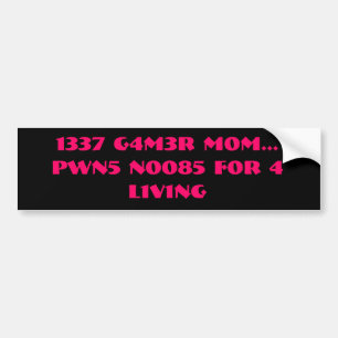 1337 G4M3R M0M...PWN5 N0085 F0R 4  L1V1NG BUMPER STICKER