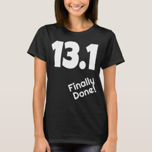 13 1 Finally Done Half Marathon Runner Running Ath T-Shirt