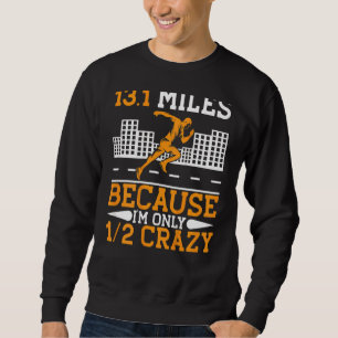 13 1 Miles Because I'm Only Half Crazy Running Sweatshirt