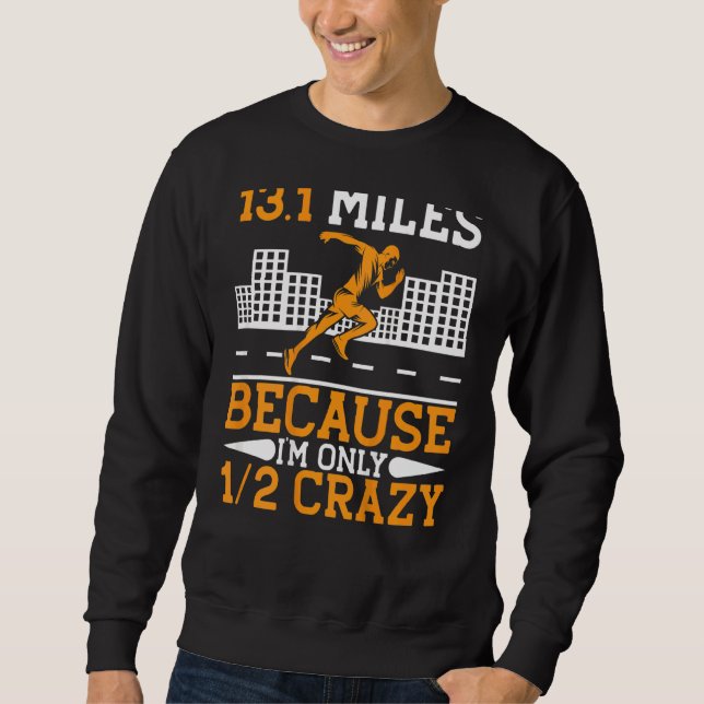 13 1 Miles Because I'm Only Half Crazy  Running Sweatshirt (Front)