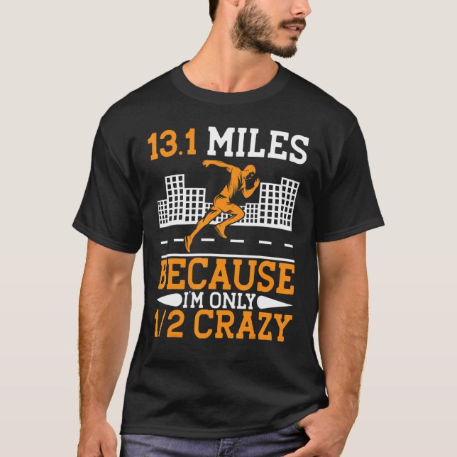 13 1 Miles Because I'm Only Half Crazy    Running T-Shirt (Front)