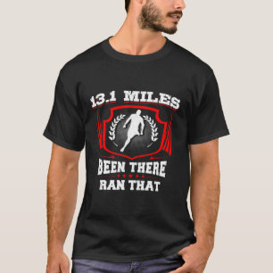 13 1 Miles Been There Ran That Funny Half Marathon T-Shirt
