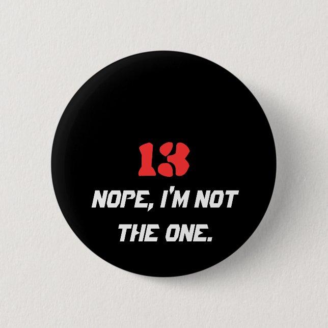 13, Nope, I'm not the one. 6 Cm Round Badge (Front)