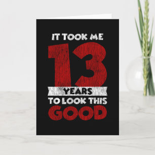 13 Year Old Bday Took Me Look Good 13th Birthday Card