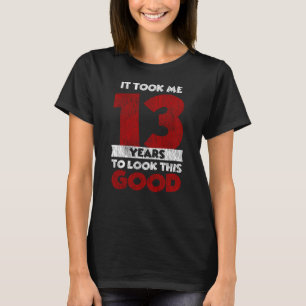 13 Year Old Bday Took Me Look Good 13th Birthday T-Shirt