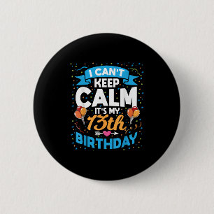 13 Year Old Gift I Can't Keep Calm It's My 13th Bi 6 Cm Round Badge
