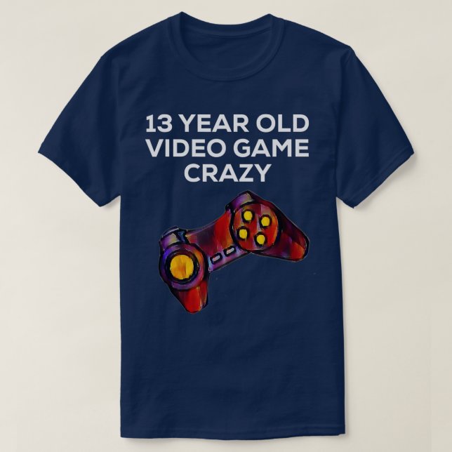 13 Year Old Video Game Crazy  T-Shirt (Design Front)