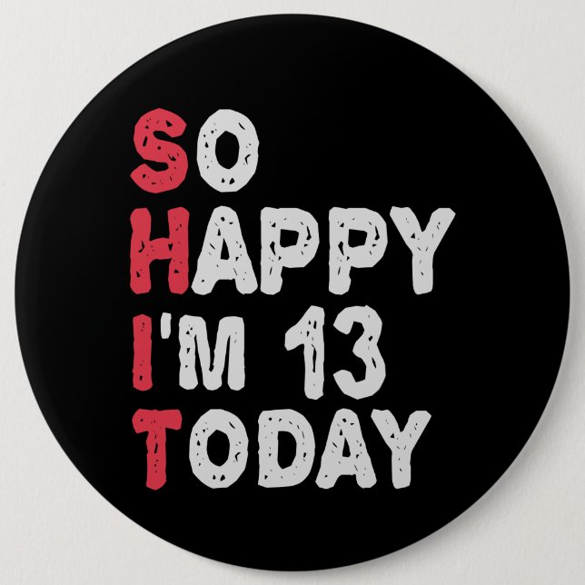 13th Birthday So Happy I'm 13 Today Gift Funny 6 Cm Round Badge (Front)