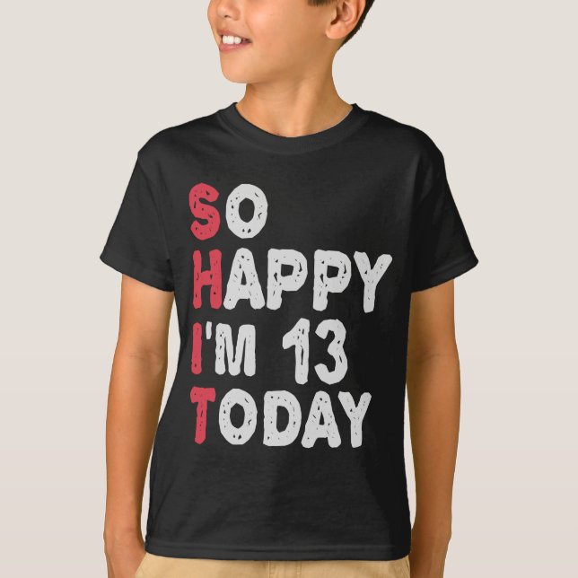 13th Birthday So Happy I'm 13 Today Gift Funny T-Shirt (Front)