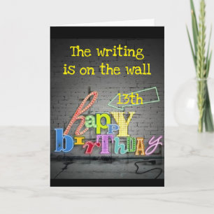 **13TH** BIRTHDAY** WRITING IS ON THE WALL  CARD