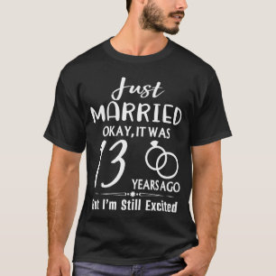 13th Wedding Anniversary Just Married 13 Years Ago T-Shirt