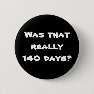 140 Days 6 Cm Round Badge