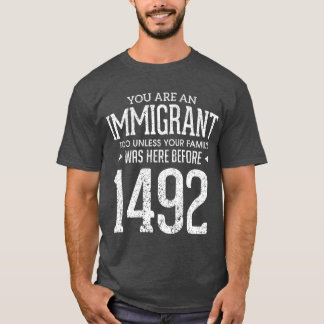 1492 Columbus Day Funny Immigrant Too T-Shirt