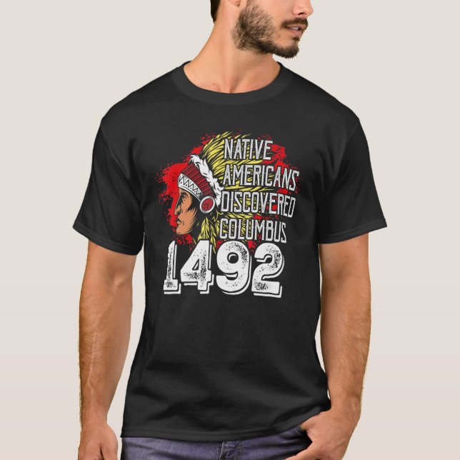 1492 Native Americans Discovered Columbus Indigeno T-Shirt (Front)