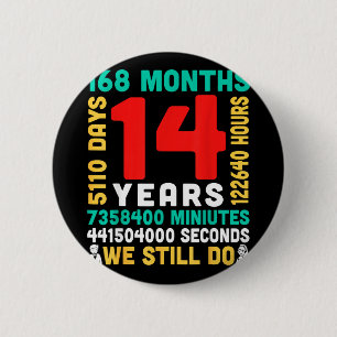 14 years 168 months 5110 days do couple together 6 cm round badge