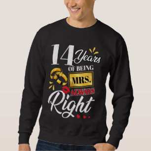 14 Years Being Mrs. Always Right Funny Couples Ann Sweatshirt