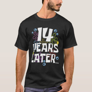 14 YEARS LATER FOURTEEN 14 year Old Birthday Gifts T-Shirt