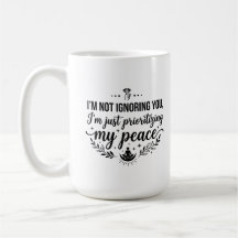 15 oz Coffee Mug Peace Ignoring You Insult