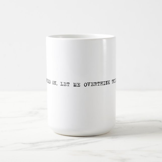 15 oz. Hold on, let me overthink this Coffee Mug (Center)