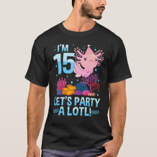 15 Year Old Axolotl  15th Birthday  Boys Girls Tee