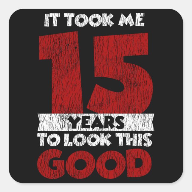 15 Year Old Bday Took Me Look Good 15th Birthday Square Sticker (Front)