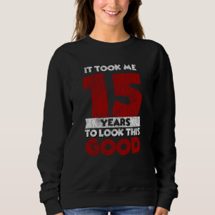 15 Year Old Bday Took Me Look Good 15th Birthday Sweatshirt
