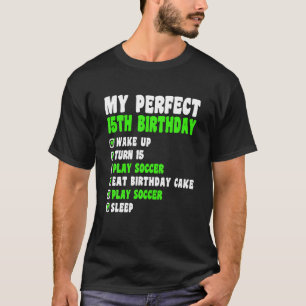 15 Year Old My Perfect 15th Birthday Soccer 15th T-Shirt