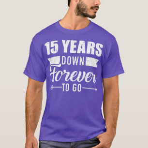 15 years down forever to go for 15th wedding anniv T-Shirt