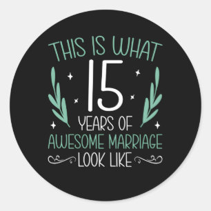 15 Years Of Awesome Marriage 15Th Wedding Annivers Classic Round Sticker