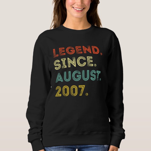 15 Years Old  Legend Since August 2007 15th Birthd Sweatshirt (Front)