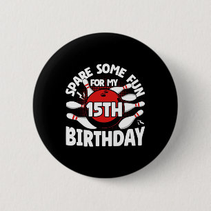 15th Birthday Bowling Spare Some Fun 15 Years Birt 6 Cm Round Badge