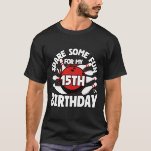 15th Birthday Bowling Spare Some Fun 15 Years Birt T-Shirt