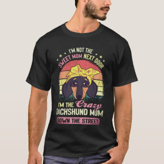16 I'm Not The Sweet Mum Next Door I'm The Crazy D T-Shirt