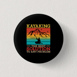 16.Kayaking Kayaking The Best Solution To Any Prob 3 Cm Round Badge
