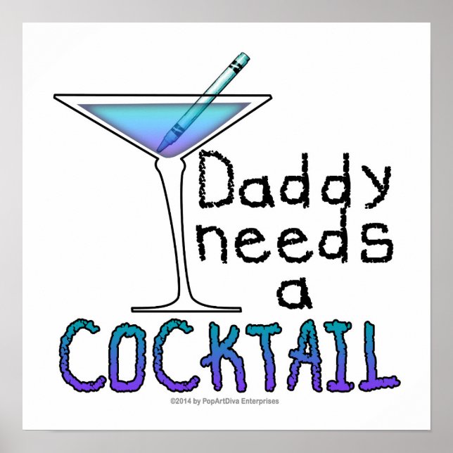 16" X 16" POSTER - DADDY Needs a COCKTAIL! (Front)