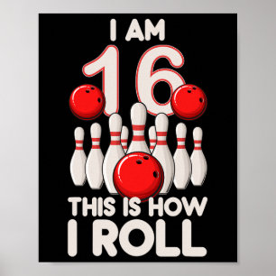 16 Year Old Bowling Party 16th Birthday Is How I R Poster