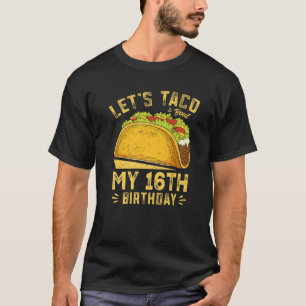 16 Year Old Let's Taco Bout My 16Th Birthday Funny T-Shirt