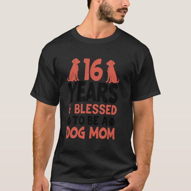 16 Years and Dog Mum! 16 Years Old Dog Mum Birthda T-Shirt (Front)