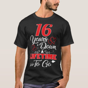 16th Wedding Anniversary 16 Years Down A Lifetime  T-Shirt