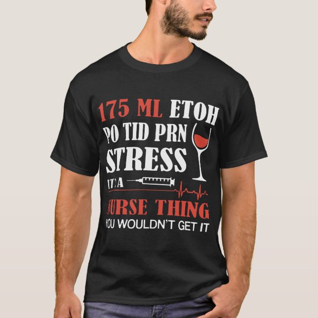 175 lm etoh po tid prn stress its a nurse t-shirts (Front)