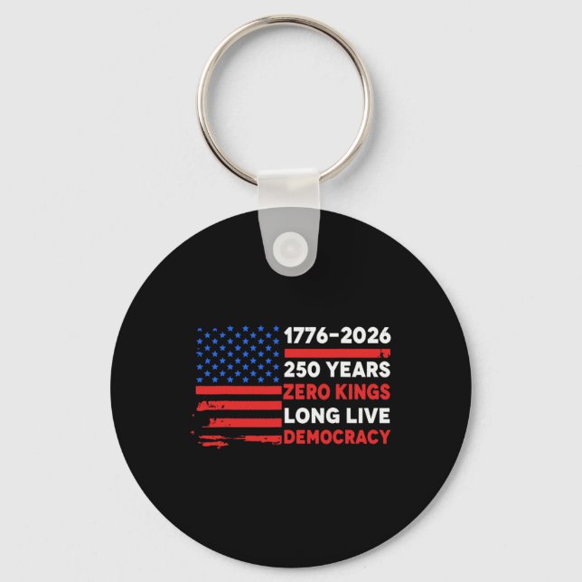 1776-2026 250 Years Zero Kings Long Live Democracy Key Ring (Front)