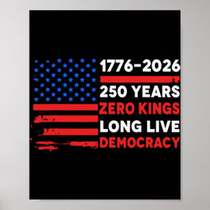 1776-2026 250 Years Zero Kings Long Live Democracy Poster