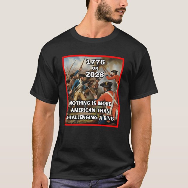 1776 or 2026 – Americans Challenge a King T-Shirt (Front)