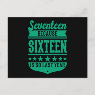 17 BECAUSE 16 IS SO LAST YEAR 17th birthday Kids Postcard