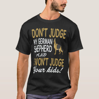 17 Don't Judge My German Shepherd And I Won't Judg T-Shirt